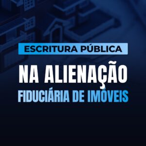 Curso Gratuito - Escritura Pública na Alienação Fiduciária de Imóveis