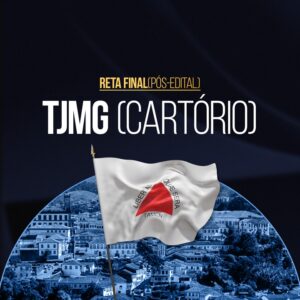 Reta Final – TJMG Cartório – Pós-Edital 2025
