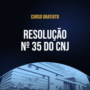 Curso Gratuito - Resolução nº 35 do Conselho Nacional de Justiça (CNJ)